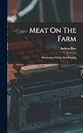 Meat On The Farm: Butchering, Curin