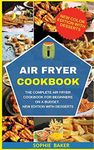 Air Fryer Cookbook: The Complete Air Fryer Cookbook for Beginners on a Budget. New Edition with Desserts