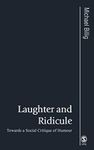 Laughter and Ridicule: Towards a Social Critique of Humour (Published in association with Theory, Culture & Society)