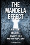 The Mandela Effect: a history: the first discoveries and what people said (Mandela Effect Books)