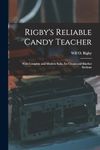 Rigby's Reliable Candy Teacher: With Complete and Modern Soda, Ice Cream and Sherbet Sections