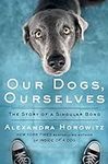 Our Dogs, Ourselves: The Story of a