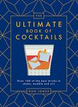 The Ultimate Book of Cocktails: Over 100 of Best Drinks to Shake, Muddle and Stir