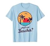 Whats Up Beaches T-Shirt