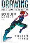 Drawing For Beginners to Expert: How to Draw Comics (Drawing, Comics, Sketching, Inking, Doodle Drawing, Drawing Manga, Cartoons)