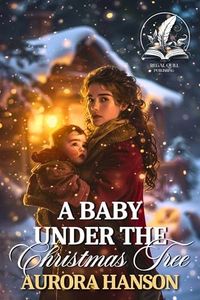 A Baby Under the Christmas Tree: A Historical Western Romance Novel (Brides of the Untamed Frontier)