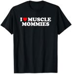 I Love Muscle Mommies, I Heart Muscle Mommies, Muscle Mommy T-Shirt